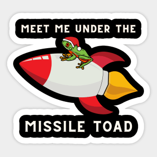 Meet me under the MISSILE TOAD Sticker